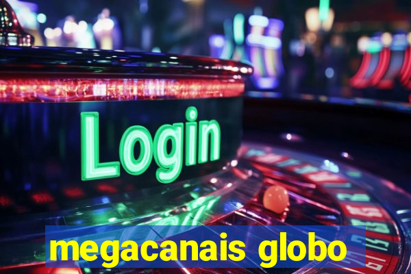 megacanais globo