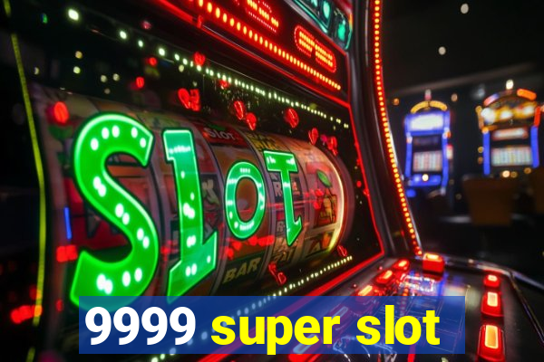 9999 super slot