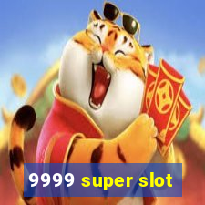 9999 super slot