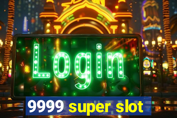 9999 super slot