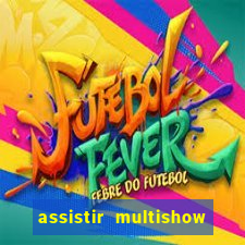 assistir multishow ao vivo