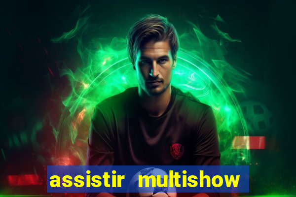 assistir multishow ao vivo