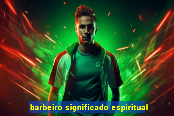 barbeiro significado espiritual