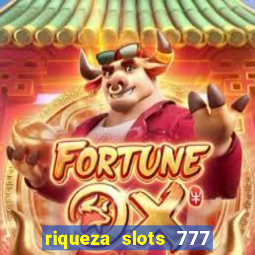 riqueza slots 777 paga mesmo