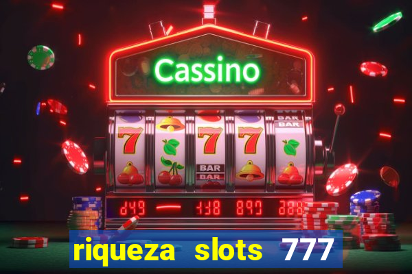 riqueza slots 777 paga mesmo