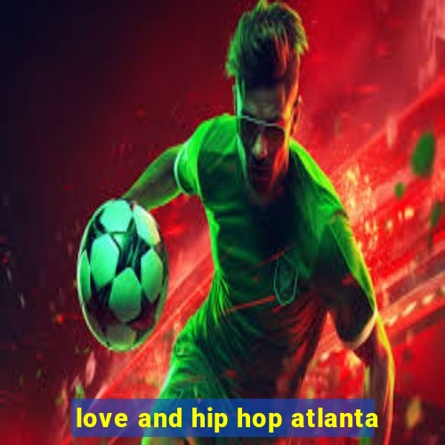 love and hip hop atlanta