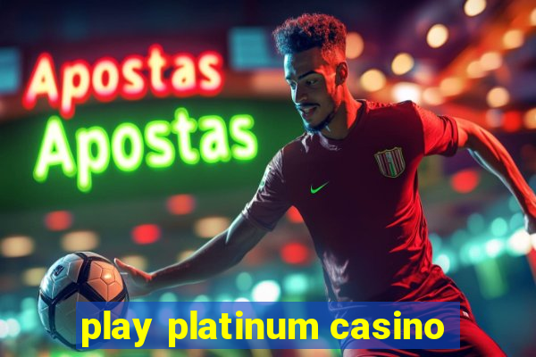 play platinum casino