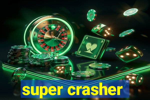 super crasher