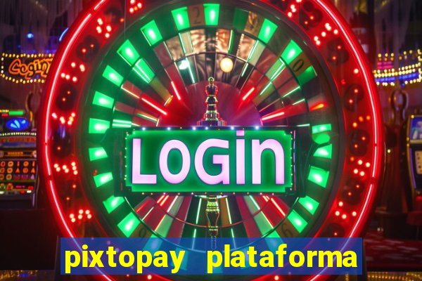 pixtopay plataforma de jogos