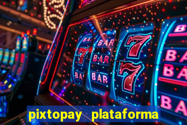 pixtopay plataforma de jogos