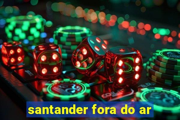 santander fora do ar