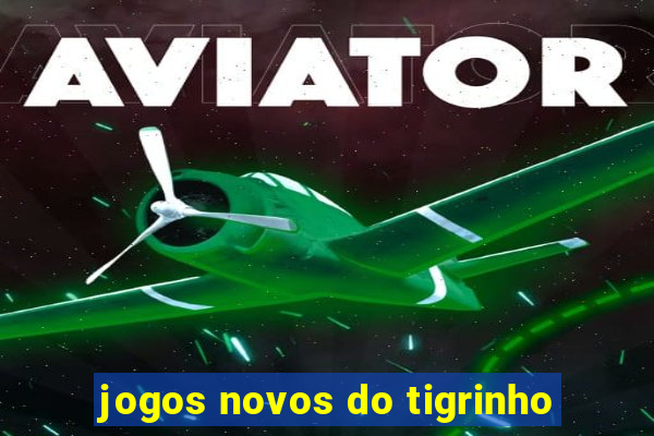 jogos novos do tigrinho