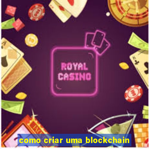 como criar uma blockchain