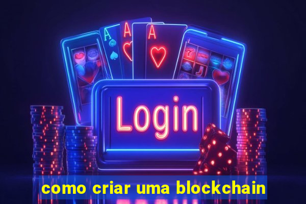 como criar uma blockchain