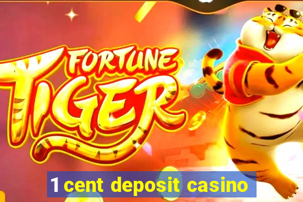 1 cent deposit casino