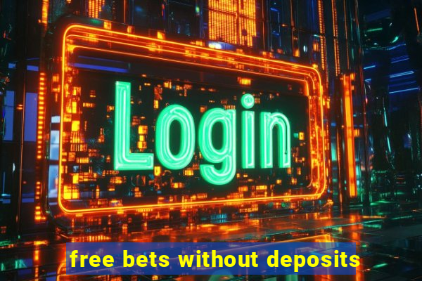 free bets without deposits