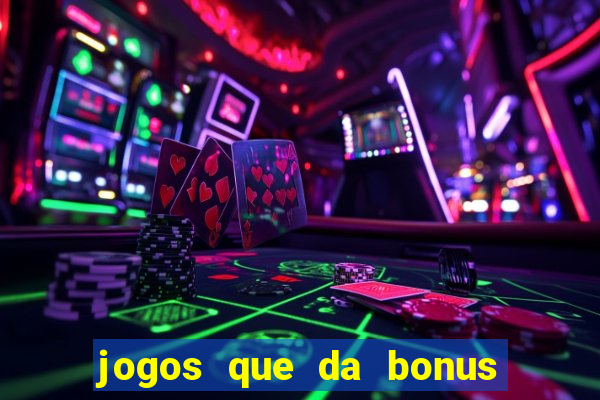 jogos que da bonus e da pra sacar