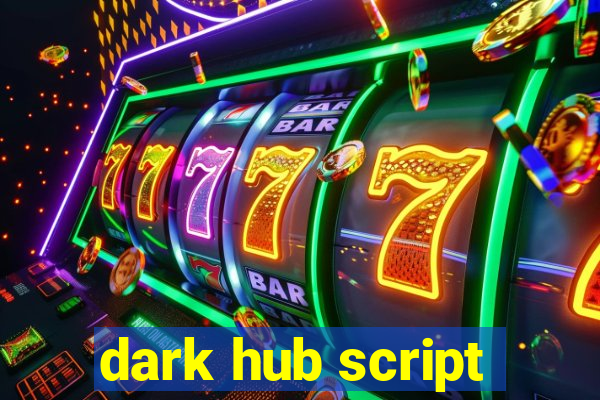 dark hub script