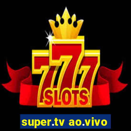 super.tv ao.vivo