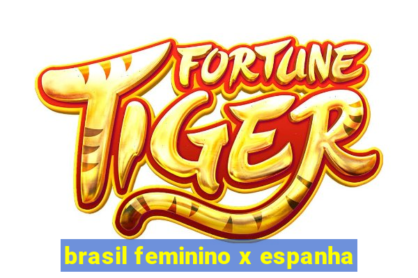 brasil feminino x espanha