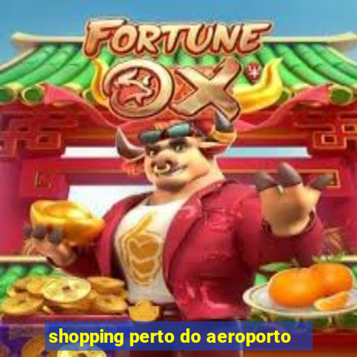 shopping perto do aeroporto