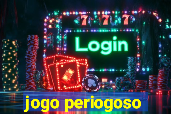 jogo periogoso