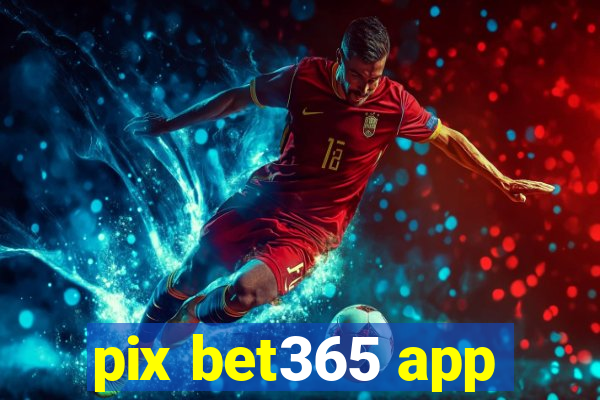 pix bet365 app