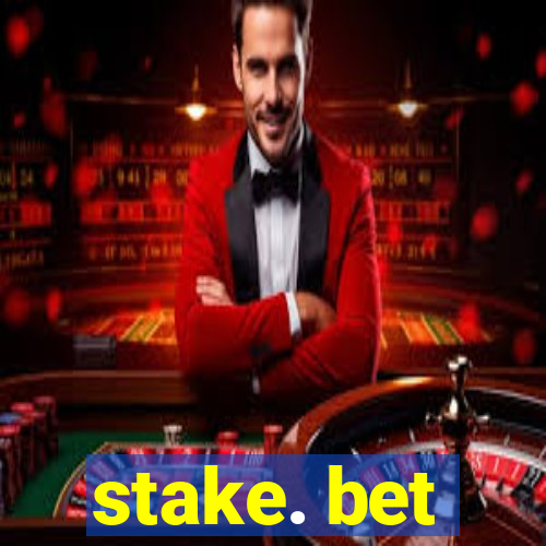 stake. bet