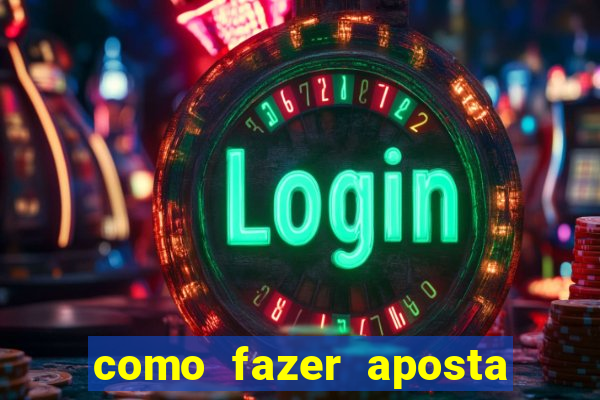 como fazer aposta de jogo