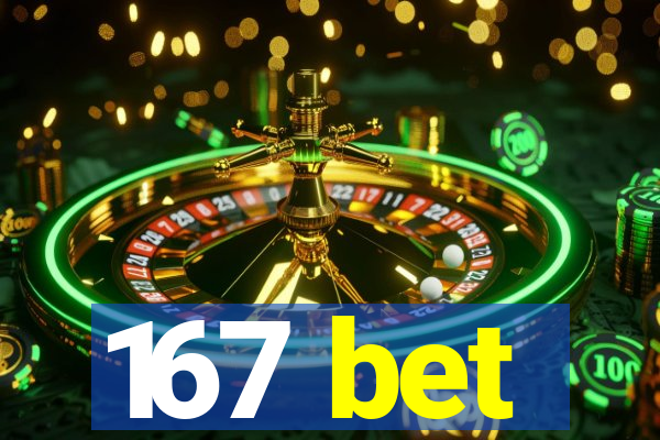 167 bet