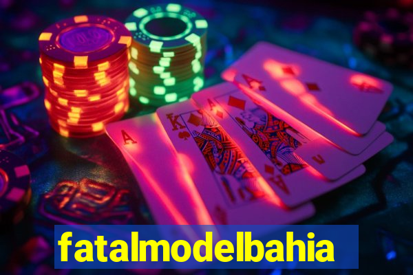 fatalmodelbahia