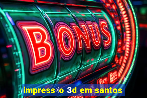 impress茫o 3d em santos