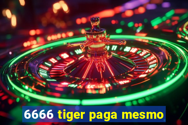 6666 tiger paga mesmo