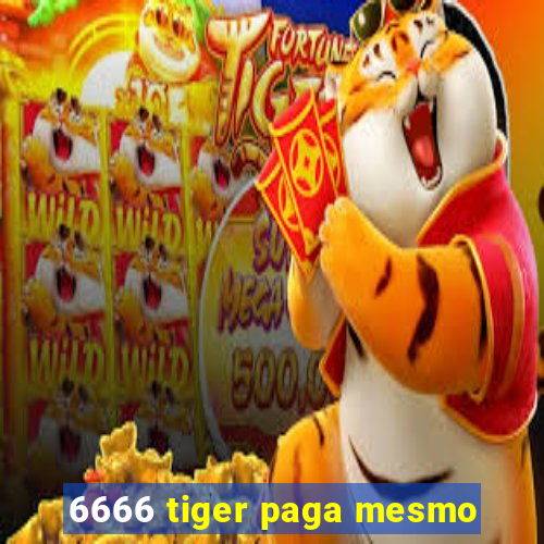 6666 tiger paga mesmo