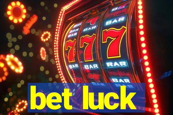 bet luck