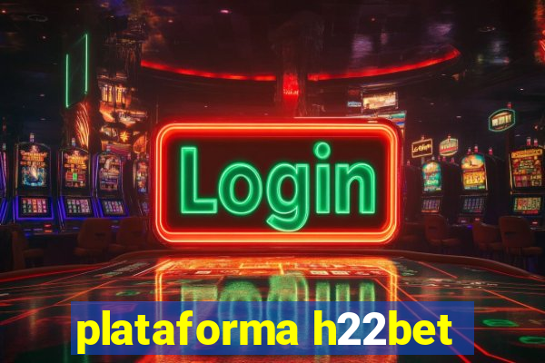 plataforma h22bet