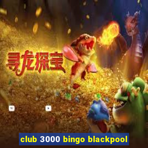 club 3000 bingo blackpool