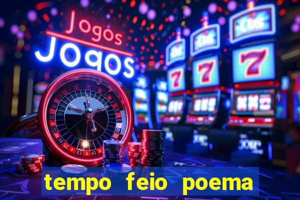 tempo feio poema tempo poesia fernando pessoa