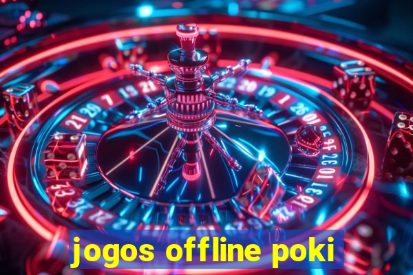 jogos offline poki