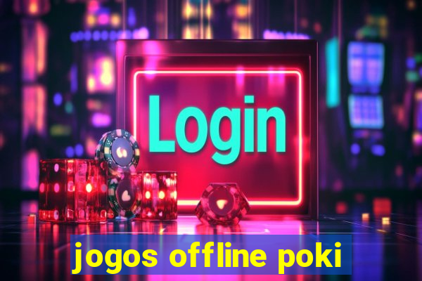 jogos offline poki