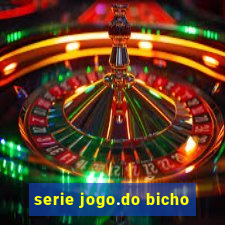 serie jogo.do bicho