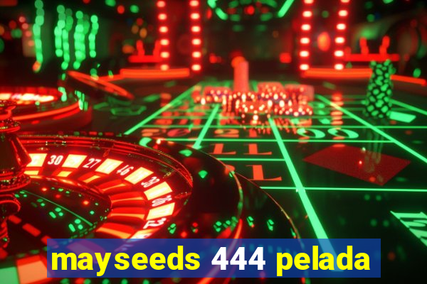 mayseeds 444 pelada