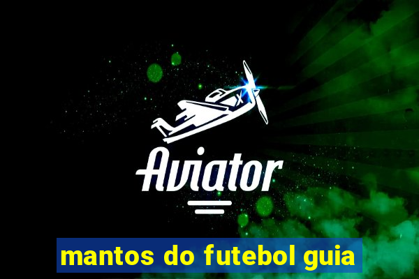 mantos do futebol guia