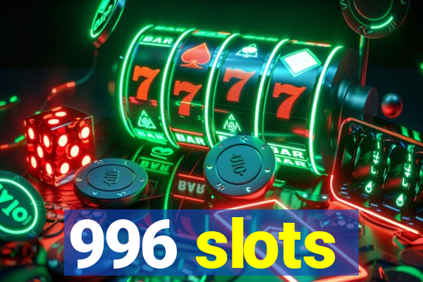 996 slots