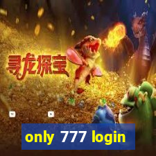 only 777 login