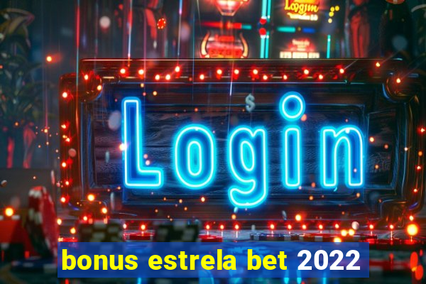 bonus estrela bet 2022