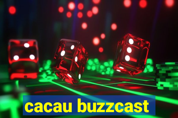 cacau buzzcast