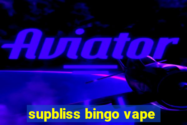 supbliss bingo vape