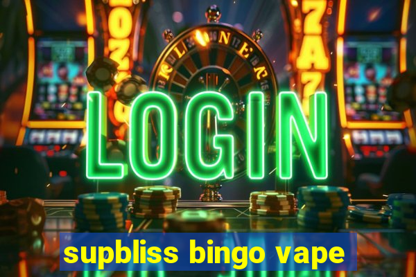 supbliss bingo vape