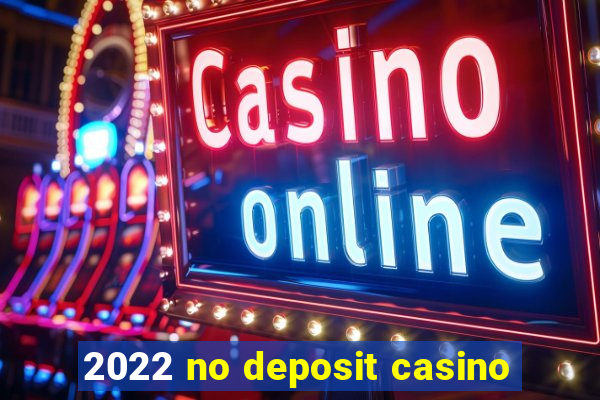 2022 no deposit casino